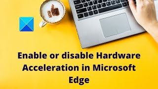 How to enable or disable Hardware Acceleration in Microsoft Edge [upl. by Olds]