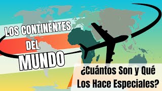 🌍 Los Continentes del Mundo ¿Cuántos Son y Qué Los Hace Especiales🌎 [upl. by Becki]