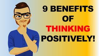 9 Benefits of Thinking Positively The power of positive thinking [upl. by Yoc]