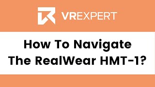 How To Navigate The RealWear HMT1  VR Expert [upl. by Mahmud]