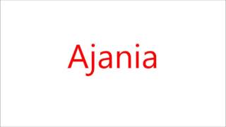 How to Pronounce Ajania [upl. by Ahsratan]