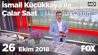 26 Ekim 2018 İsmail Küçükkaya ile Çalar Saat [upl. by Mignonne]