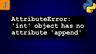 AttributeError int object has no attribute append [upl. by Maud203]