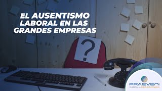 El ausentismo laboral en las grandes empresas [upl. by Zoilla47]