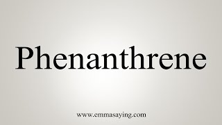 How To Say Phenanthrene [upl. by Jegar]