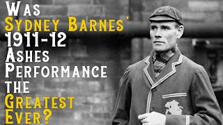 Is Sydney Barnes 191112 Ashes the Greatest Bowling Performance of All Time Cricket [upl. by Pampuch828]