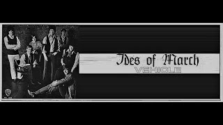 The Ides Of March  Vehicle  Live HQ Audio Video Edit [upl. by Dierdre]