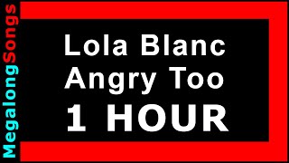 Lola Blanc  Angry Too 🔴 1 HOUR ✔️ [upl. by Krystyna]