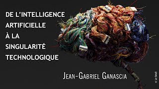 JeanGabriel Ganascia De l’intelligence artificielle à la Singularité technologique [upl. by Nawrocki873]