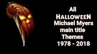 All Michael Myers Halloween themes 1978  2018 [upl. by Nhguahs]