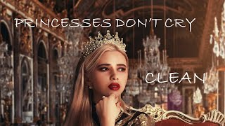 Princesses Dont Cry  Clean Lyrics  CARYS [upl. by Irolav]