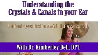 Understanding the Crystals and Canals in your Ear with Dr Kimberley Bell [upl. by Graehl]