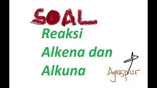 Soal Reaksi Alkena dan Alkuna [upl. by Gnet]