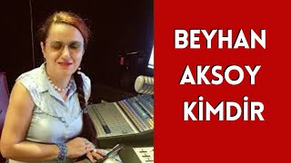 Beyhan Aksoy Kimdir Hayatı ve Hakkında Bilinmeyenler [upl. by Areem]