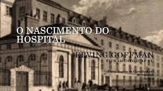 Goffman NASCIMENTO DO HOSPITAL Microfísica do Poder Foucault [upl. by Anelad25]