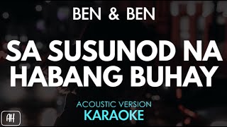 Ben amp Ben  Sa Susunod Na Habang Buhay KaraokeAcoustic Instrumental [upl. by Holle]