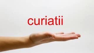 How to Pronounce curiatii  American English [upl. by Anilec693]