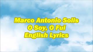 Marco Antonio Solis O Soy O Fui English Lyrics [upl. by Ewan]