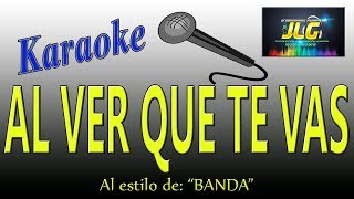 AL VER QUE TE VAS Karaoke Banda Arreglo por JLG [upl. by Gow389]