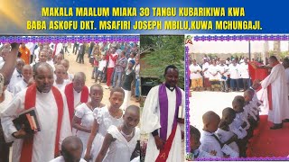 Makala maalum miaka 30 Tangu kubarikiwa kwa Baba Askofu Dkt Msafiri Joseph Mbilukuwa Mchungaji [upl. by Fredi969]