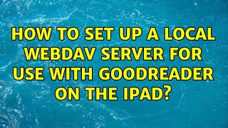 How to set up a local webDAV server for use with Goodreader on the ipad 4 Solutions [upl. by Collen]