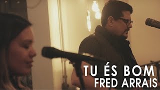 Fred Arrais Feat Flávia Arrais  Tu És Bom Live Sessions [upl. by Bobine]