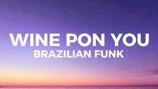 Wine Pon You Brazilian Funk I got my eyes on you [upl. by Alakcim]