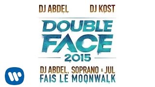 Double Face 2015 Dj Abdel Soprano amp Jul  Fais le Moonwalk Audio officiel [upl. by Renado167]