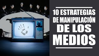 10 ESTRATEGIAS DE MANIPULACIÓN MEDIÁTICA Así te CONTROLAN la MENTE [upl. by Bohaty]