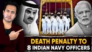 Why QATAR Gave DEATH PENALTY To 8 Indian Navy Officers  INDIAS Next Big Move [upl. by Atikehs]