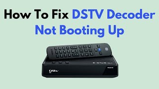 How To Fix DSTV Decoder Not Booting Up [upl. by Aeikan]