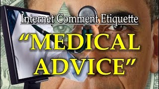 Internet Comment Etiquette quotMedical Advicequot [upl. by Enomahs]