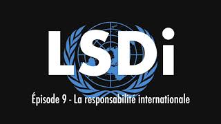 LSDi  Épisode 9  La responsabilité internationale [upl. by Nivaj]