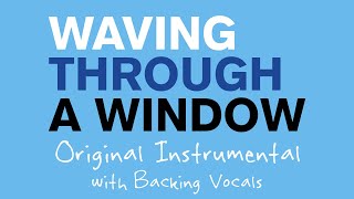 Waving Through a Window  Original Instrumental with Backing Vocals [upl. by Ariaet]