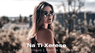 Aziza Qobilova  Na Ti Xerese  Remix by Zakhid [upl. by Nivaj939]