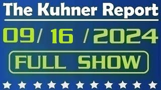 The Kuhner Report  September 16 2024 FULL SHOW [upl. by Hebrew]