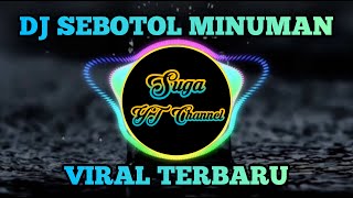 DJ SEBOTOL MINUMAN  VIRAL TIKTOK TERBRU [upl. by Nyer399]