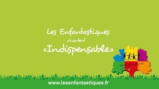 INDISPENSABLE  Les Enfantastiques [upl. by Sibella]