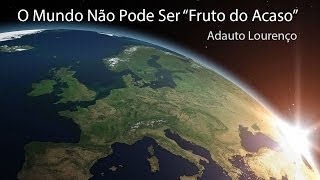 O Mundo Não Pode Ser Fruto do Acaso  Adauto Lourenço [upl. by Franciska]