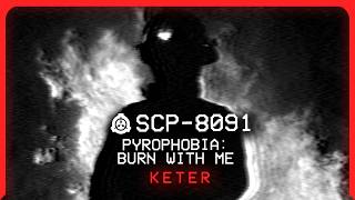 SCP8091 │ Pyrophobia Burn With Me │ Keter │BleakPhenomenon SCP SCP Anthology 2024 [upl. by Ymmac]