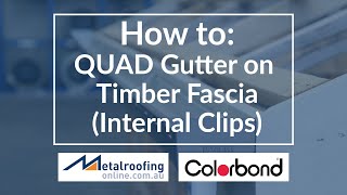 How to Install Quad Gutter COLORBOND® onto Timber Fascia  Metal Roofing Online [upl. by Noram]