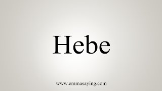 How To Say Hebe [upl. by Bilak642]