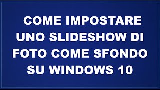 Come impostare uno slideshow come sfondo del desktop su Windows 10 [upl. by Eintrok]