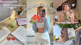 GETTING MY LIFE TOGETHER by ending my social media addictionVERY productive days in my life [upl. by Teresita]