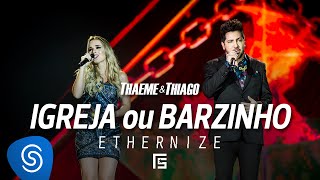 Thaeme amp Thiago  Igreja Ou Barzinho  DVD Ethernize [upl. by Kopans]