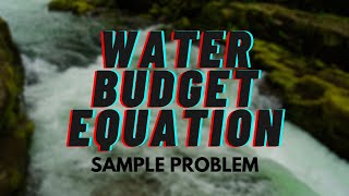 Water Budget Equation Sample Problem [upl. by Kindig]