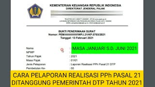 CARA PELAPORAN REALISASI PPh PASAL 21 DITANGGUNG PEMERINTAH DTP TAHUN 2021 [upl. by Jo-Anne796]