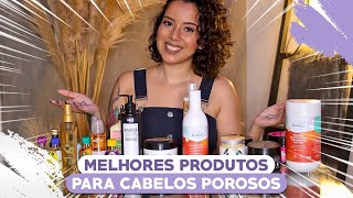 MELHORES PRODUTOS PARA CABELOS POROSOS LIBERADOS  Tamires Maia [upl. by Decima720]