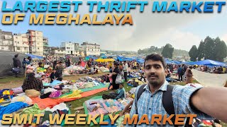 SMIT Weekly Market Tour  Largest Thrift Market of Meghalaya [upl. by Nogam]