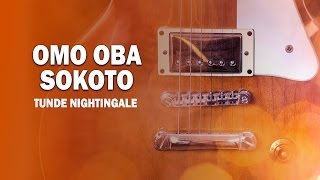 Tunde Nightingale Omo Oba Sokoto Official Song Audio  Naija Music [upl. by Raclima963]